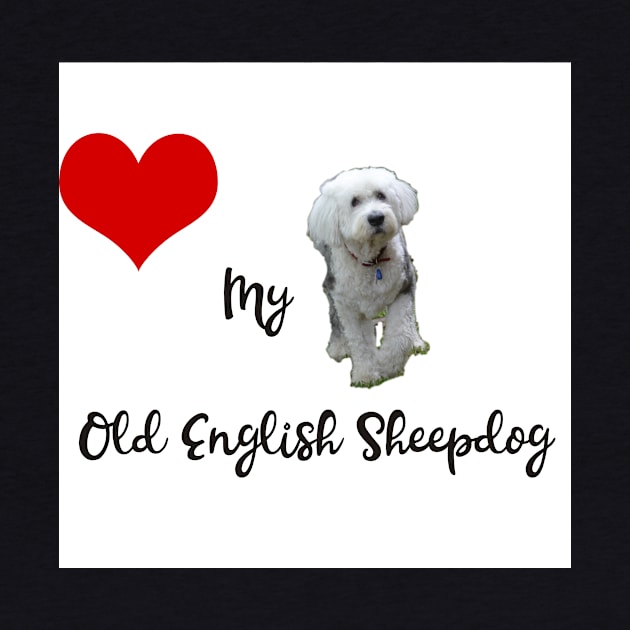 Love my Old English Sheepdog by Ians Photos and Art